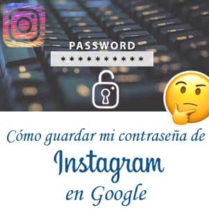 como guardar datos de acceso de instagram en google